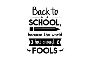 Back to School, Because the World Has Enough Fools