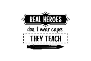 Real Heroes Don't Wear Capes, They Teach